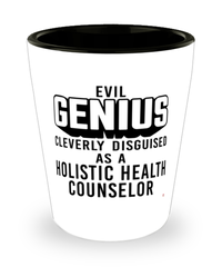 Funny Holistic Health Counselor Shot Glass Evil Genius Cleverly Disguised As A Holistic Health Counselor
