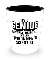 Funny Environmental Scientist Shot Glass Evil Genius Cleverly Disguised As An Environmental Scientist