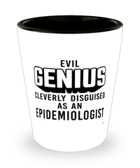 Funny Epidemiologist Shot Glass Evil Genius Cleverly Disguised As An Epidemiologist