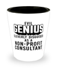 Funny Non-Profit Consultant Shot Glass Evil Genius Cleverly Disguised As A Non-Profit Consultant