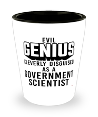 Funny Government Scientist Shot Glass Evil Genius Cleverly Disguised As A Government Scientist