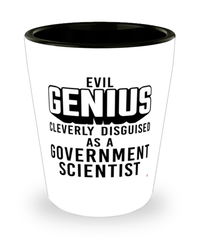 Funny Government Scientist Shot Glass Evil Genius Cleverly Disguised As A Government Scientist