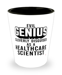 Funny Healthcare Scientist Shot Glass Evil Genius Cleverly Disguised As A Healthcare Scientist