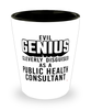 Funny Public Health Consultant Shot Glass Evil Genius Cleverly Disguised As A Public Health Consultant