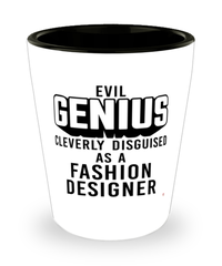 Funny Fashion Designer Shot Glass Evil Genius Cleverly Disguised As A Fashion Designer
