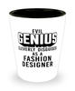 Funny Fashion Designer Shot Glass Evil Genius Cleverly Disguised As A Fashion Designer