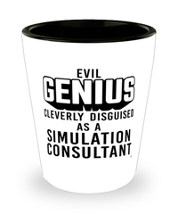 Funny Simulation Consultant Shot Glass Evil Genius Cleverly Disguised As A Simulation Consultant