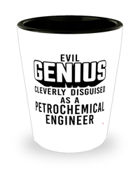 Funny Petrochemical Engineer Shot Glass Evil Genius Cleverly Disguised As A Petrochemical Engineer