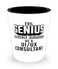 Funny UI/UX Consultant Shot Glass Evil Genius Cleverly Disguised As A UI/UX Consultant