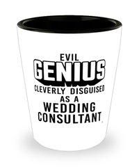 Funny Wedding Consultant Shot Glass Evil Genius Cleverly Disguised As A Wedding Consultant