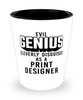 Funny Print Designer Shot Glass Evil Genius Cleverly Disguised As A Print Designer
