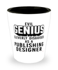 Funny Publishing Designer Shot Glass Evil Genius Cleverly Disguised As A Publishing Designer