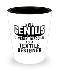 Funny Textile Designer Shot Glass Evil Genius Cleverly Disguised As A Textile Designer