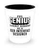 Funny User Interface UI Designer Shot Glass Evil Genius Cleverly Disguised As A User Interface UI Designer