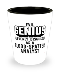 Funny Blood-Spatter Analyst Shot Glass Evil Genius Cleverly Disguised As A Blood-Spatter Analyst