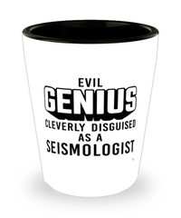 Funny Seismologist Shot Glass Evil Genius Cleverly Disguised As A Seismologist