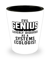 Funny Systems Ecologist Shot Glass Evil Genius Cleverly Disguised As A Systems Ecologist