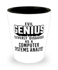 Funny Computer Systems Analyst Shot Glass Evil Genius Cleverly Disguised As A Computer Systems Analyst