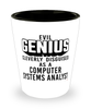 Funny Computer Systems Analyst Shot Glass Evil Genius Cleverly Disguised As A Computer Systems Analyst