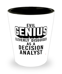 Funny Decision Analyst Shot Glass Evil Genius Cleverly Disguised As A Decision Analyst