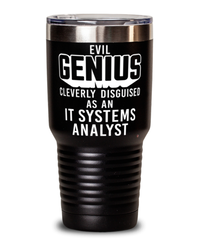 Funny IT Systems Analyst Tumbler Evil Genius Cleverly Disguised As An IT Systems Analyst 30oz Stainless Steel Black