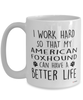 Funny American FoxHound Mug I Work Hard So That My American Foxhound Can Have A Better Life Coffee Cup 15oz White