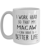 Funny Macaw Mug I Work Hard So That My Macaw Can Have A Better Life Coffee Cup 15oz White