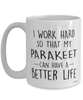 Funny Parakeet Mug I Work Hard So That My Parakeet Can Have A Better Life Coffee Cup 15oz White