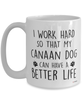 Funny Canaan Dog Mug I Work Hard So That My Canaan Dog Can Have A Better Life Coffee Cup 15oz White