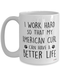 Funny American Curl Cat Mug I Work Hard So That My American Curl Can Have A Better Life Coffee Cup 15oz White