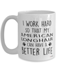 Funny American Longhair Cat Mug I Work Hard So That My American Longhair Can Have A Better Life Coffee Cup 15oz White