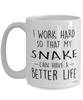 Funny Snake Mug I Work Hard So That My Snake Can Have A Better Life Coffee Cup 15oz White