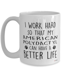 Funny American Polydactyl Cat Mug I Work Hard So That My American Polydactyl Can Have A Better Life Coffee Cup 15oz White