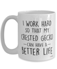 Funny Crested Gecko Mug I Work Hard So That My Crested Gecko Can Have A Better Life Coffee Cup 15oz White