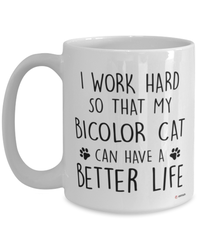 Funny Bicolor Cat Mug I Work Hard So That My Bicolor Can Have A Better Life Coffee Cup 15oz White