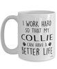 Funny Collie Mug I Work Hard So That My Collie Can Have A Better Life Coffee Cup 15oz White