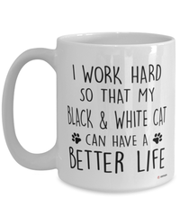 Funny Black and White Cat Mug I Work Hard So That My Black and White Can Have A Better Life Coffee Cup 15oz White