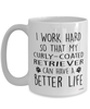 Funny Curly-Coated Retriever Dog Mug I Work Hard So That My Curly Coated Retriever Can Have A Better Life Coffee Cup 15oz White