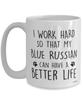 Funny Blue Russian Cat Mug I Work Hard So That My Blue Russian Can Have A Better Life Coffee Cup 15oz White