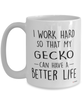 Funny Gecko Mug I Work Hard So That My Gecko Can Have A Better Life Coffee Cup 15oz White
