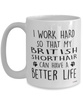 Funny British Shorthair Cat Mug I Work Hard So That My British Shorthair Can Have A Better Life Coffee Cup 15oz White