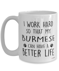 Funny Burmese Cat Mug I Work Hard So That My Burmese Can Have A Better Life Coffee Cup 15oz White