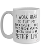 Funny Dogue De Bordeaux Dog Mug I Work Hard So That My Dogue De Bordeaux Can Have A Better Life Coffee Cup 15oz White