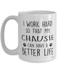 Funny Chausie Cat Mug I Work Hard So That My Chausie Can Have A Better Life Coffee Cup 15oz White