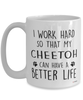 Funny Cheetoh Cat Mug I Work Hard So That My Cheetoh Can Have A Better Life Coffee Cup 15oz White