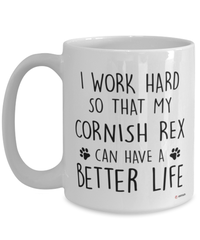 Funny Cornish Rex Cat Mug I Work Hard So That My Cornish Rex Can Have A Better Life Coffee Cup 15oz White