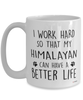 Funny Himalayan Cat Mug I Work Hard So That My Himalayan Can Have A Better Life Coffee Cup 15oz White