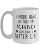 Funny Khao Cat Mug I Work Hard So That My Khao Can Have A Better Life Coffee Cup 15oz White