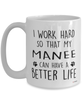 Funny Manee Cat Mug I Work Hard So That My Manee Can Have A Better Life Coffee Cup 15oz White