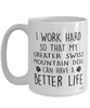 Funny Greater Swiss Mountain Dog Mug I Work Hard So That My Greater Swiss Mountain Dog Can Have A Better Life Coffee Cup 15oz White